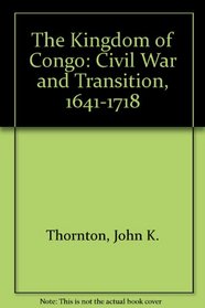 The Kingdom of Kongo: Civil War and Transition, 1641-1718