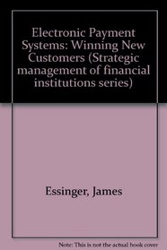 Electronic Payment Systems: Winning New Customers (Strategic management of financial institutions series)