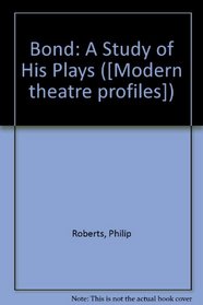 Bond: A Study of His Plays (Methuen's modern theatre profiles)
