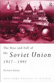 The Rise and Fall of the Soviet Union: 1917-1991 (Sources in History)