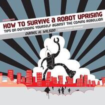 How to Survive a Robot Uprising: Tips on Defending Yourself Against the Coming Rebellion (Audio CD) (Unabridged)