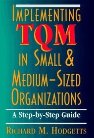 Implementing TQM in Small and Medium-Sized Organizations: A Step-by-Step Guide