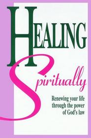 Healing Spiritually: Renewing Your Life Through the Power of God's Law