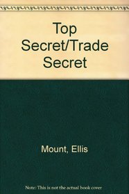 Top Secret/Trade Secret: Accessing and Safeguarding Restricted Information