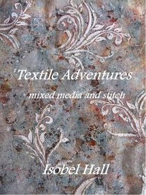 Textile Adventures: Mixed Media and Stitch