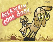 Ass Kickin' Cook Book (Volume 1)