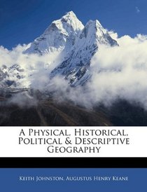 A Physical, Historical, Political & Descriptive Geography