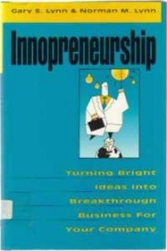 Innopreneurship: Turning Bright Ideas Into Breakthrough Business for Your Company