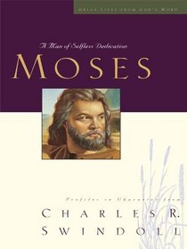 Moses: A Man of Selfless Dedication (Great Lives from God's Word)