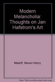 Modern Melancholia: Thoughts on Jan Hafstrom's Art