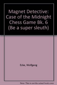 Magnet Detective: Case of the Midnight Chess Game Bk. 6