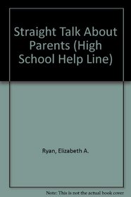 STRAIGHT TALK ABOUT PARENTS (High School Help Line)