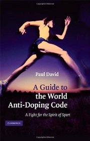 A Guide to the World Anti-Doping Code: A Fight for the Spirit of Sport