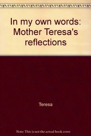 In my own words: Mother Teresa's reflections