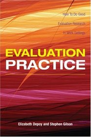 Evaluation Practice: How To Do Good Evaluation Research In Work Settings