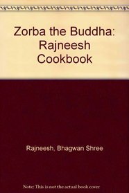 Zorba the Buddha: Rajneesh Cookbook