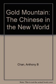 Gold Mountain: The Chinese in the New World = [Chin-shan]