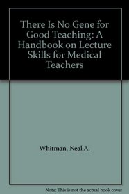 There Is No Gene for Good Teaching: A Handbook on Lecture Skills for Medical Teachers