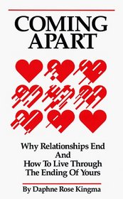 Coming Apart: Why Relationships End and How to Live Through the Ending of Yours