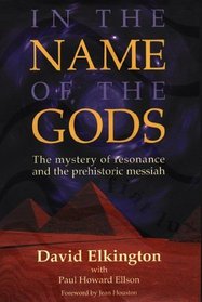In the Name of the Gods: The Mystery of Resonance and the Prehistoric Messiah