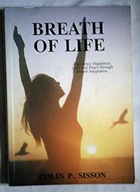 Breath of Life: Experience Happiness, Love and Peace Through Breath Integration