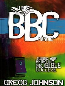 The BBC Manual: Turning Your Bedroom Into A Bible College