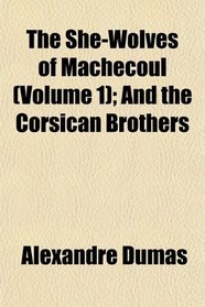 The She-Wolves of Machecoul (Volume 1); And the Corsican Brothers
