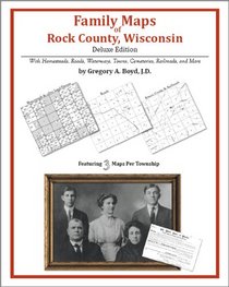 Family Maps of Rock County, Wisconsin, Deluxe Edition