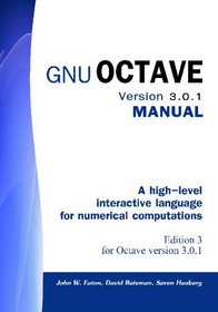 Gnu Octave Version 3.0.1 Manual: A High-Level Interactive Language For Numerical Computations