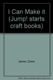 I Can Make It (Jump! Starts Craft Books)