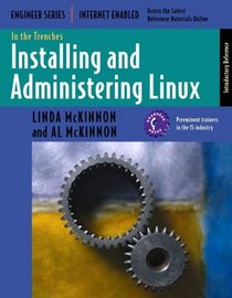 In the Trenches: Installing and Administering Linux (With CD-ROM)