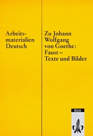 Arbeitsmaterialien Deutsch. Zu Johann Wolfgang von Goethe: Faust - Texte und Bilder. (Lernmaterialien)