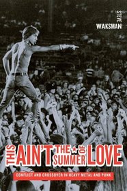 This Ain't the Summer of Love: Conflict and Crossover in Heavy Metal and Punk (Roth Family Foundation Music in America Imprint)