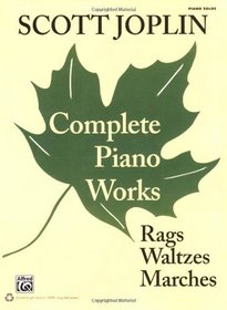 Scott Joplin -- Complete Piano Works: Rags, Waltzes, Marches