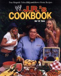 J. R.'s Cookbook : True Ringside Tales, BBQ, and Down-Home Recipies