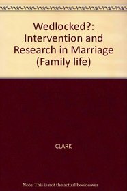 Wedlocked?: Intervention and Research in Marriage (Family Life Series)