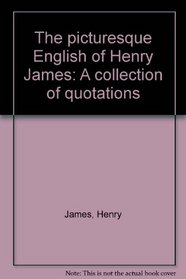 The picturesque English of Henry James: A collection of quotations