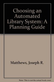 Choosing an Automated Library System: A Planning Guide