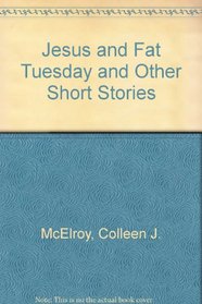 Jesus and Fat Tuesday and Other Short Stories