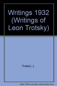 Writing of Leon Trotsky, 1932 (Writings of Leon Trotsky)