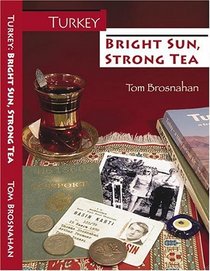Turkey--Bright Sun, Strong Tea: On the Road with a Travel Writer