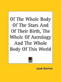 Of The Whole Body Of The Stars And Of Their Birth, The Whole Of Astrology And The Whole Body Of This World