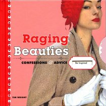 Raging Beauties: Confessions and Advice
