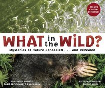 What in the Wild?: Mysteries of nature concealed...and revealed.