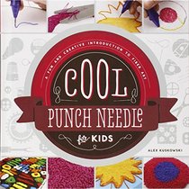 Cool Punch Needle for Kids:: A Fun and Creative Introduction to Fiber Art (Cool Fiber Art)