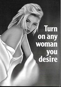 Turn on Any Woman You Desire: And Have Her Longing to be in Your Bed