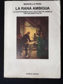 La rana ambigua: La controversia sull'elettricita animale tra Galvani e Volta (Biblioteca di cultura storica) (Italian Edition)