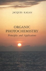 Organic Photochemistry, First Edition: Principles and Applications