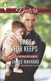 Baby for Keeps (Billionaires and Babies) (Harlequin Desire, No 2307)