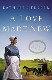 A Love Made New (Amish of Birch Creek, Bk 3)
